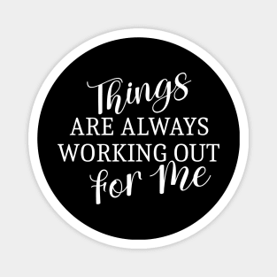 Things are always working out for me, Positive Affirmation Magnet